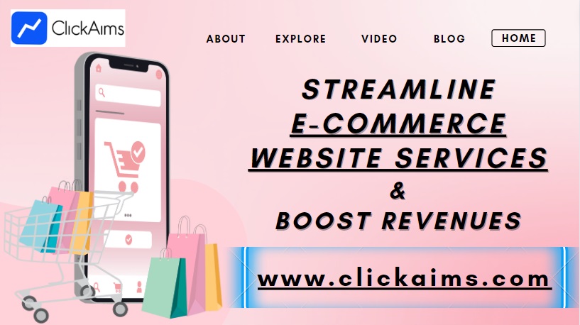 Streamline E-Commerce Website Services & Boost Revenues with ClickAims